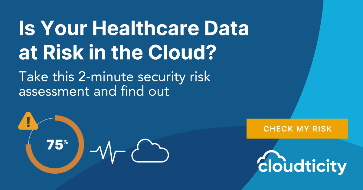 Cloud Security Risk Assessment - Healthcare Data | Cloudticity